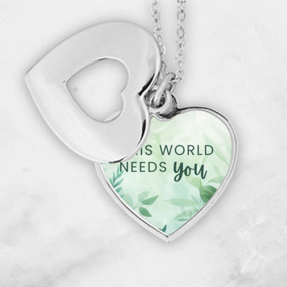 "This world needs you" Heart Necklace